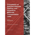 Compilation of Selected Railroad, Pipeline, and Hazardous Materials Transportation Laws Vol 1: Railroad Regulation