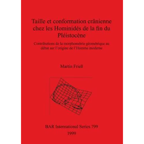 Taille et conformation crânienne chez les Hominidés de la fin du Pléistocène: Contributions de la morphométrie géométrique au débat sur l'origine de l