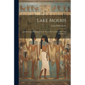 Lake Moeris: Justification of Herodotus by the Recent Researches of Mr Cope Whitehouse