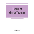 The life of Charles Thomson, secretary of the Continental congress and translator of the Bible from the Greek