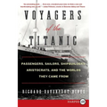 Voyagers of the Titanic: Passengers, Sailors, Shipbuilders, Aristocrats, and the Worlds They Came from