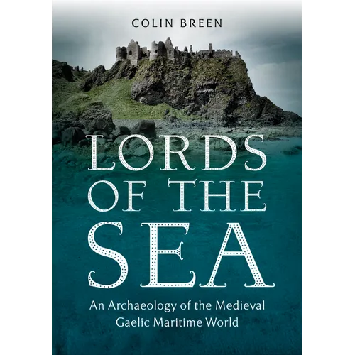 Lords of the Sea: An Archaeology of the Medieval Gaelic Maritime World