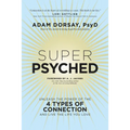 Super Psyched: Unleash the Power of the 4 Types of Connection and Live the Life You Love