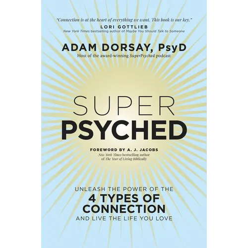 Super Psyched: Unleash the Power of the 4 Types of Connection and Live the Life You Love