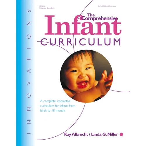 The Comprehensive Infant Curriculum: A Complete, Interactive Cur Riculum for Infants from Birth to 18 Months