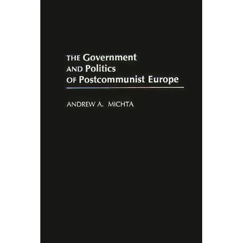 The Government and Politics of Postcommunist Europe