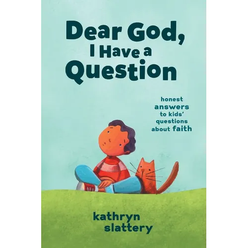 Dear God, I Have a Question: Honest Answers to Kids' Questions about Faith