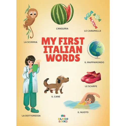 My First Italian Words: Italian-English Bilingual Picture Book for Toddlers and Children with 200+ Everyday Words