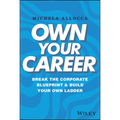 Own Your Career: Break the Corporate Blueprint and Build Your Own Ladder