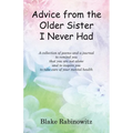 Advice from the Older Sister I Never Had: A collection of poems and a journal to remind you that you are not alone and to inspire you to take care of