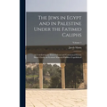 The Jews in Egypt and in Palestine Under the Fatimid Caliphs: A Contribution to Their Political and Communal History Based Chiefly on Genizah Material