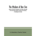 The Wisdom of Ben Sira; portions of the Book of Ecclesiasticus from Hebrew manuscripts in the Cairo Genizah collection presented to the University of