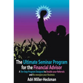 The Ultimate Seminar Program for the Financial Advisor: A Ten Step Program Designed to Double your Referrals and Re-energize your Business