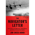 The Navigator's Letter: The True Story of Two WWII Airmen, a Doomed Mission, and the Woman Who Bound Them Together