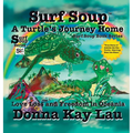 Surf Soup A Turtle's Journey Home: Love Loss and Freedom in Oceania