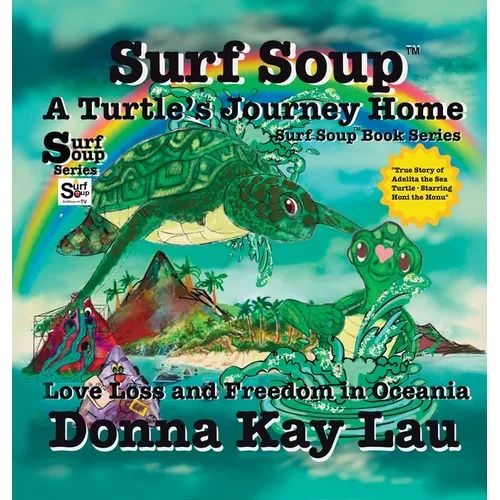 Surf Soup A Turtle's Journey Home: Love Loss and Freedom in Oceania