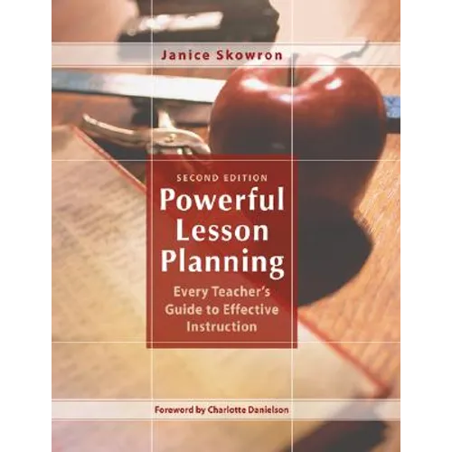 Powerful Lesson Planning: Every Teacher's Guide to Effective Instruction