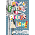 My Father is Police Lah!: Memories of 1960s Colonial Singapore