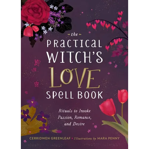 The Practical Witch's Love Spell Book: For Passion, Romance, and Desire