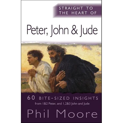 Straight to the Heart of Peter, John and Jude: 60 Bite-Sized Insights