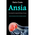 Ansia: Una guida per attacchi di panico e ansia (Mettete fine all'ansia sociale, allo stress e alla depressione e fuggite oggi)