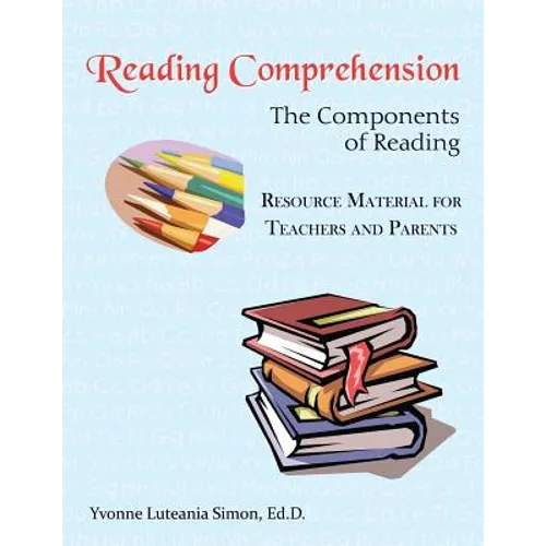 Reading Comprehension: The Components of Reading Resource Material for Teachers and Parents