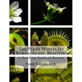 The Plant World: Its Romances and Realities: A Reading Book of Botany