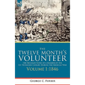The Twelve Month's Volunteer: The Recollections of a Member of the 1st Tennessee Cavalry During the Mexican War-Volume 1 1846