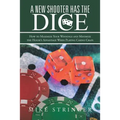 A New Shooter Has the Dice: How to Maximize Your Winnings, and Minimize the House's Advantage When Playing Casino Craps.