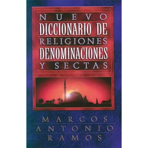 Nuevo Diccionario de Religiones, Denominaciones Y Sectas = Now Dictionary of Religions