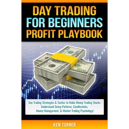 Day Trading Profit Playbook: Day Trading Strategies & Tactics to Make Money Trading Stocks Understand Setup Patterns, Candlesticks, Money Managemen