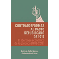 Contrarreformas al pacto republicano de 1917: El libertinaje económico de la ganancia (1982-2018)