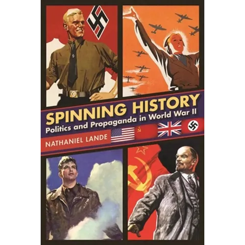 Spinning History: Politics and Propaganda in World War II