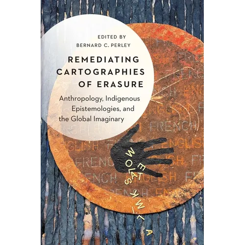 Remediating Cartographies of Erasure: Anthropology, Indigenous Epistemologies, and the Global Imaginary