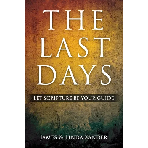 The Last Days: Let Scripture Be Your Guide