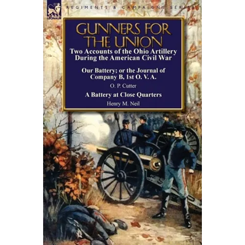Gunners for the Union: Two Accounts of the Ohio Artillery During the American Civil War