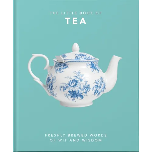 The Little Book of Tea: Freshly Brewed Words of Wit and Wisdom