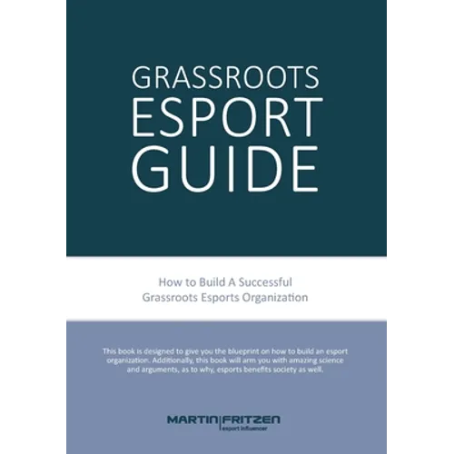 Grassroots Esports: 2nd version. How to build esports clubs, the grassroots way and more