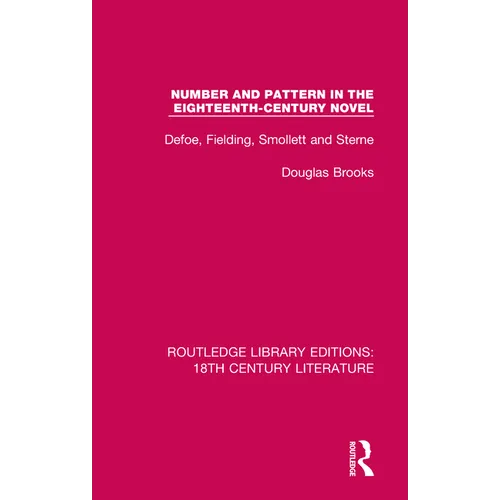Number and Pattern in the Eighteenth-Century Novel: Defoe, Fielding, Smollett and Sterne