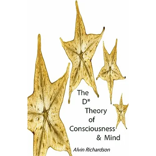 The D* Theory of Consciousness & Mind