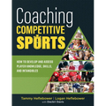 Coaching Competitive Sports: How to Develop and Assess Player Knowledge, Skills, and Intangibles (the Resource Guide for Coaches to Effectively Ass