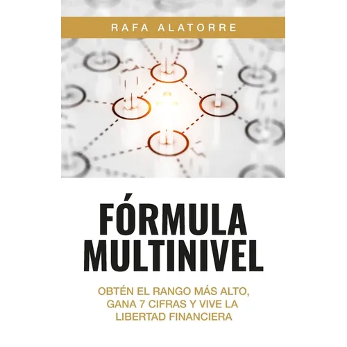 Fórmula Multinivel: Obtén el rango más alto, gana 7 cifras y vive la libertad financiera