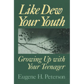 Like Dew Your Youth: Growing Up with Your Teenager