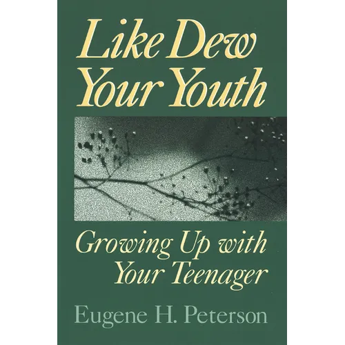 Like Dew Your Youth: Growing Up with Your Teenager