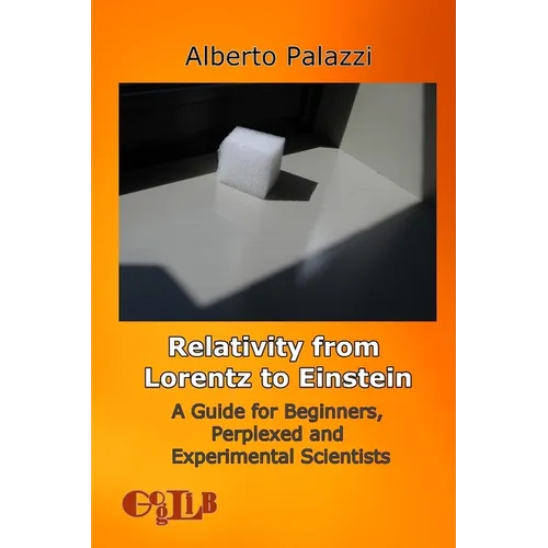 Relativity from Lorentz to Einstein: A Guide for Beginners, Perplexed and Experimental Scientists