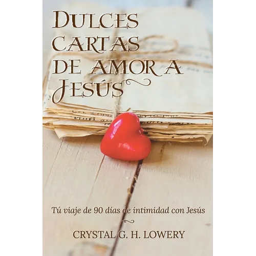 Cartas de Dulce Amor a Jesus: Tú viaje de 90 días de intimidad con Jesús