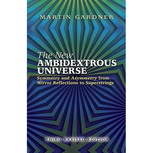 The New Ambidextrous Universe: Symmetry and Asymmetry from Mirror Reflections to Superstrings: Third Revised Edition