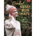 Crochet Messy Bun Hats: 12 Quick and Easy Designs for Looking Good While Keeping Out the Cold