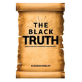 THE BLACK TRUTH about history from past to preset