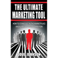 The Ultimate Marketing Tool: How to Stand Out in the Marketplace and Eliminate Your Competition